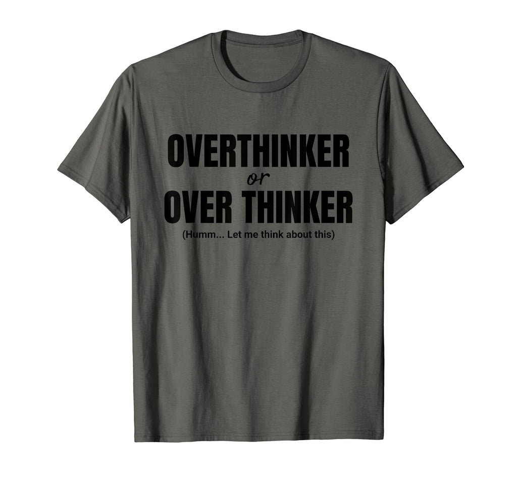 Overthinker Funny Teacher Over T-Shirt - Casual Everyday Wear Unisex - T-Shirt, Sweatshirt, Hoodie