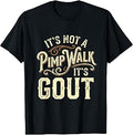It's Not A Pimp Walk It's Gout T-Shirt Unisex T-shirt, Sweatshirt, Hoodie, Long Sleeve Tee - T-Shirt, Sweatshirt, Hoodie