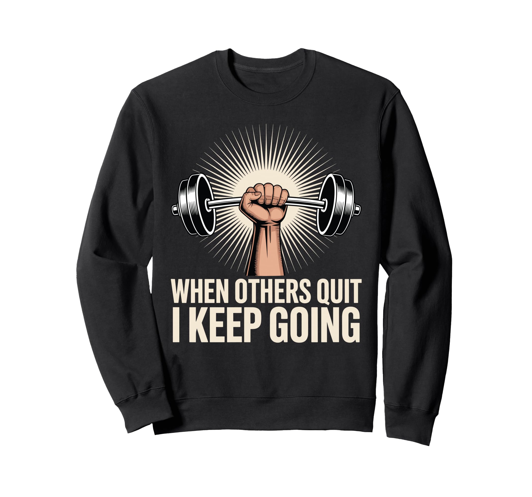 When Others Quit I Keep Going Sweatshirt - Streetwear Style for Adults - T-Shirt, Sweatshirt, Hoodie