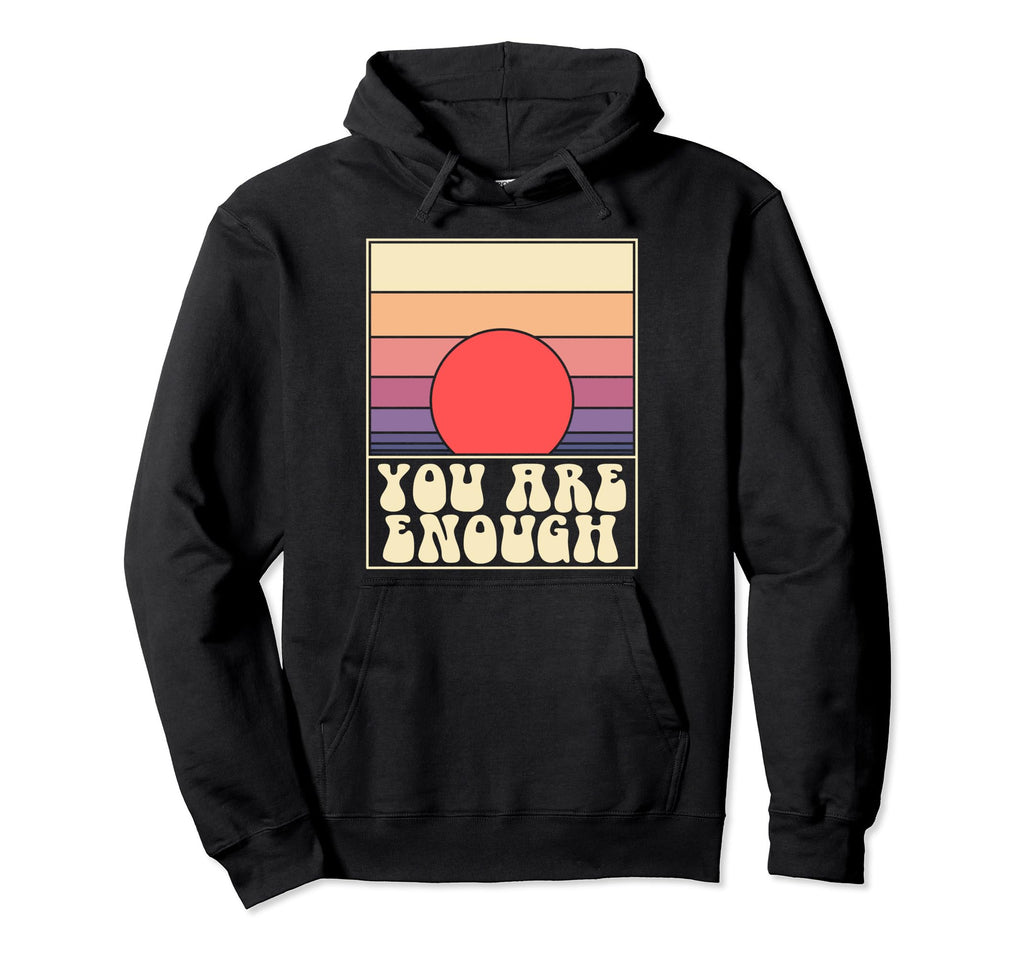 You Are Enough Inspirational Mental Hoodie - Aesthetic Graphic Unisex - T-Shirt, Sweatshirt, Hoodie