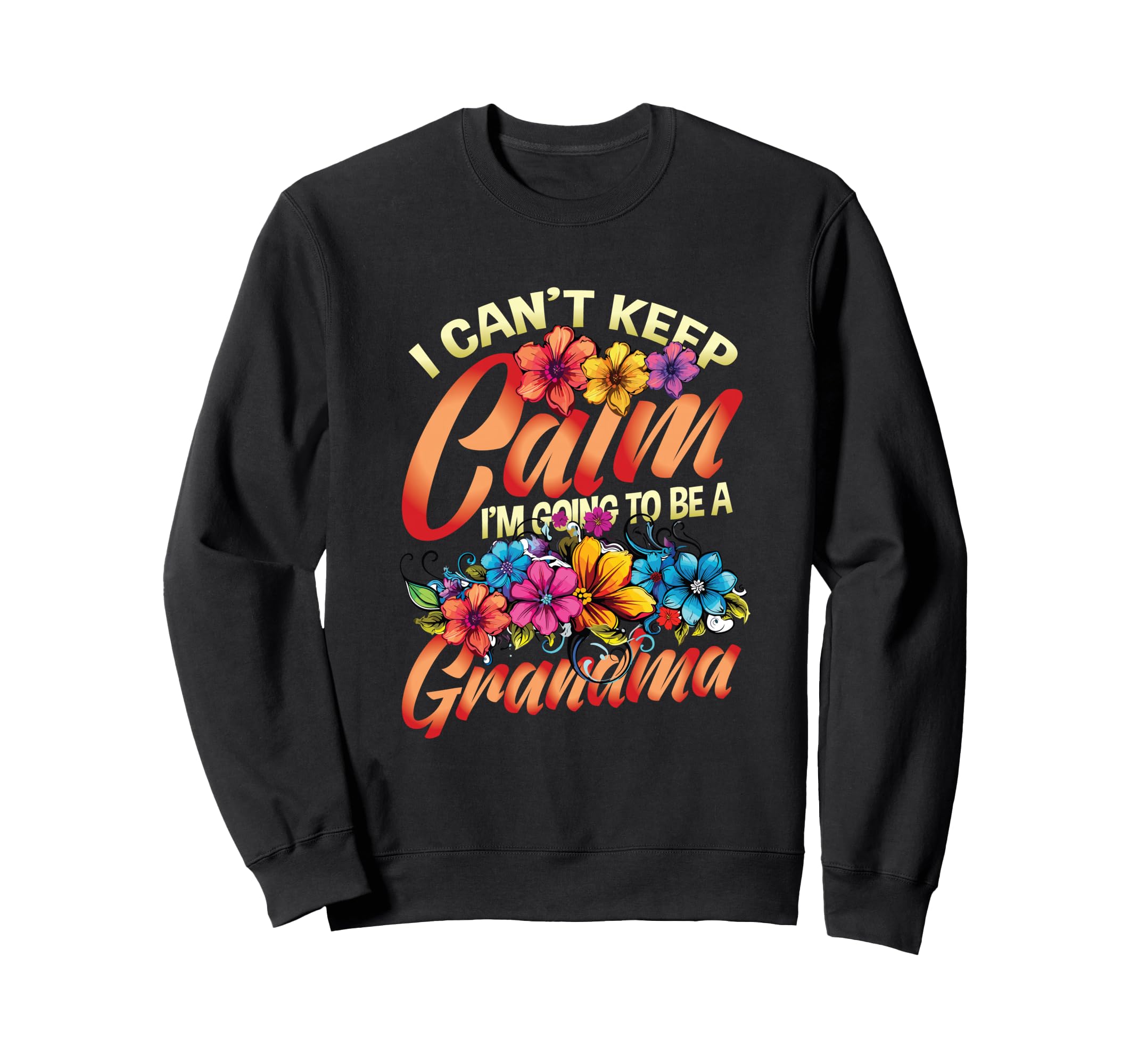 New Grandma I Can T Keep Calm I M Sweatshirt - Streetwear Style for Adults - T-Shirt, Sweatshirt, Hoodie
