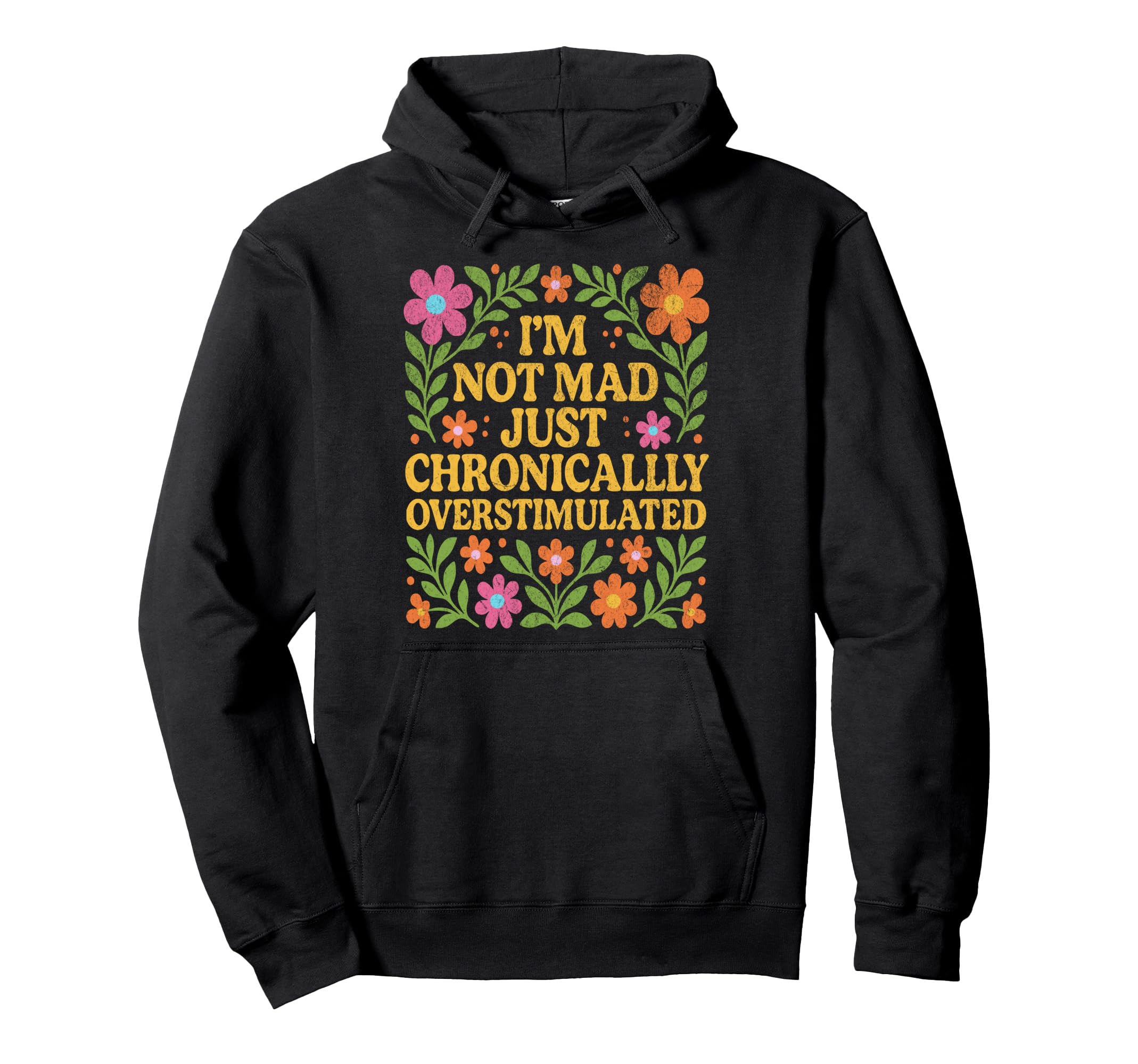 Chronically Overstimulated Floral Hoodie - Fun Novelty Design Unisex - T-Shirt, Sweatshirt, Hoodie
