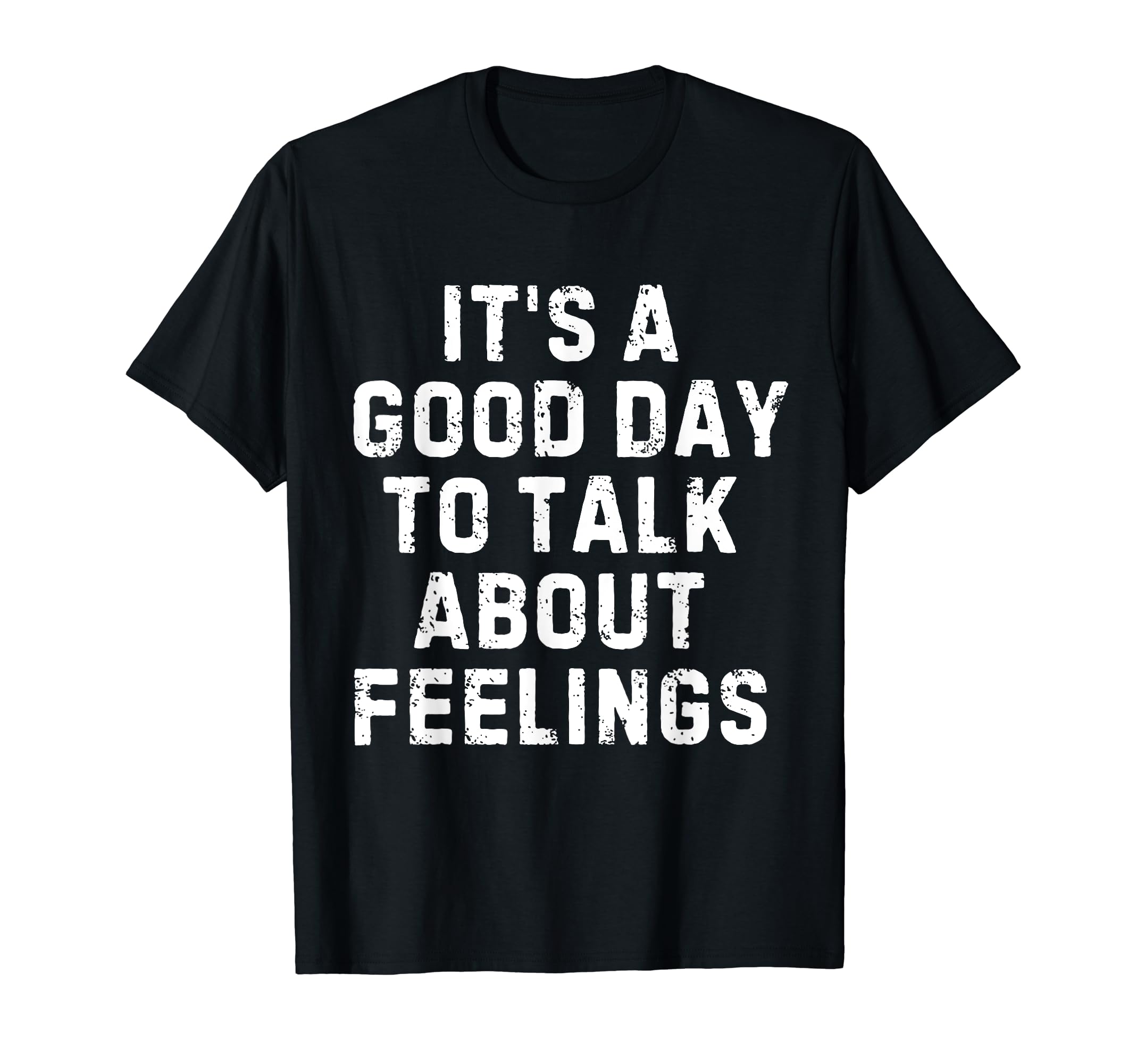 Its Good Day To Talk About Feelings T-Shirt - Graphic Print Men Women - T-Shirt, Sweatshirt, Hoodie