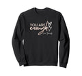 You Are Enough Love Yourself Sweatshirt - Casual Everyday Wear Unisex - T-Shirt, Sweatshirt, Hoodie