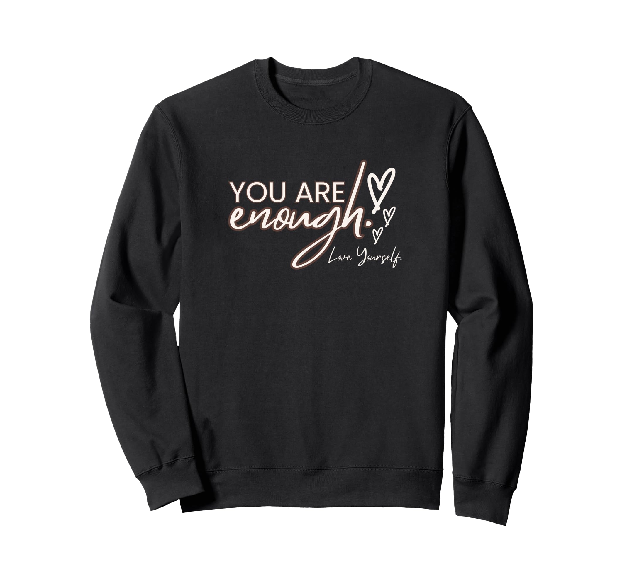 You Are Enough Love Yourself Sweatshirt - Casual Everyday Wear Unisex - T-Shirt, Sweatshirt, Hoodie