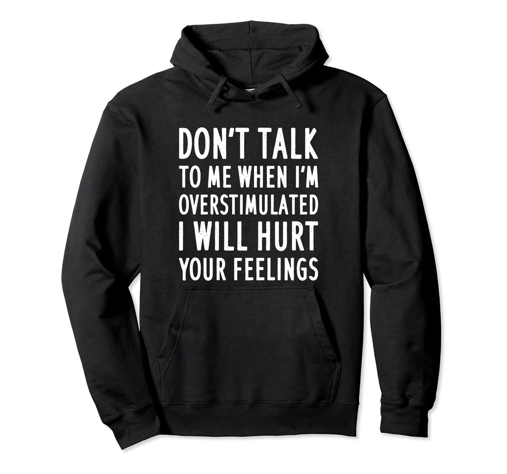 Dont Talk To Me When Im Overstimulated Hoodie - Aesthetic Graphic Unisex - T-Shirt, Sweatshirt, Hoodie
