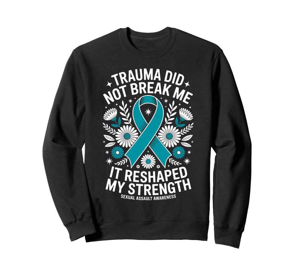 Trauma Did Not Break Me Sexual Sweatshirt - Novelty Apparel Men Women - T-Shirt, Sweatshirt, Hoodie