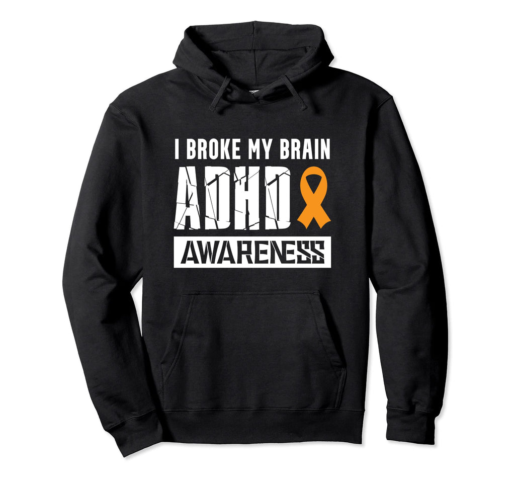 Adhd Awareness Brain Attention Deficit Hoodie - Streetwear Style Unisex - T-Shirt, Sweatshirt, Hoodie