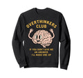 Overthinkers Club Funny Brain Sweatshirt - Aesthetic Graphic Men Women - T-Shirt, Sweatshirt, Hoodie