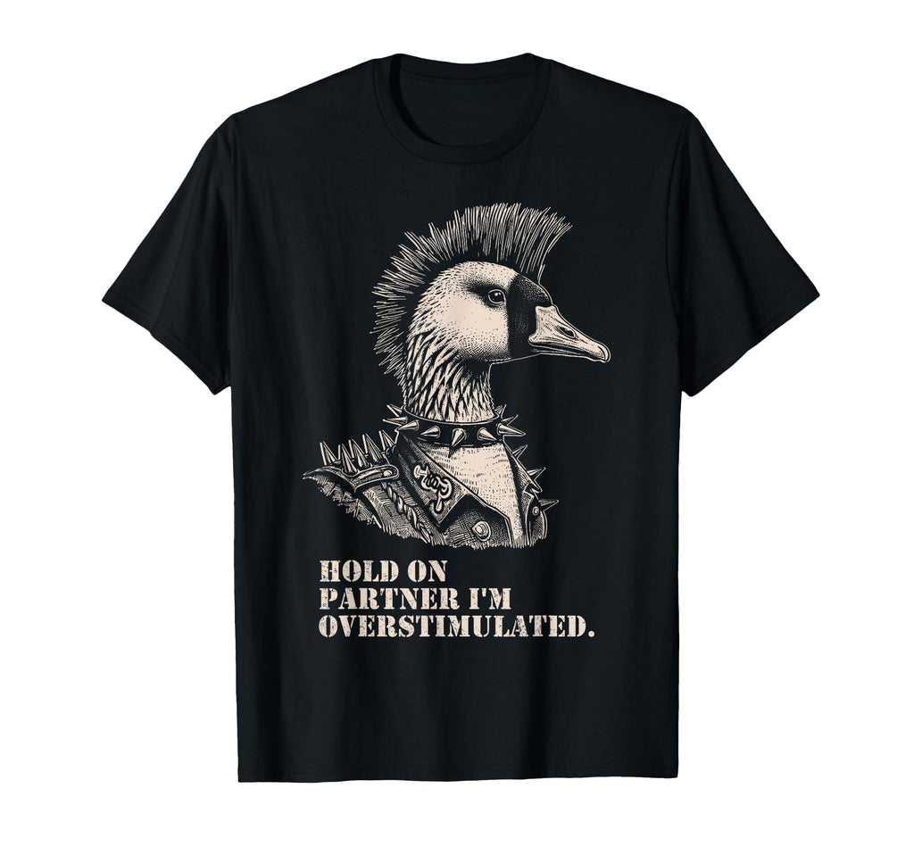 Hold Partner Im Overstimulated Funny Silly T-Shirt - Unique Graphic Unisex - T-Shirt, Sweatshirt, Hoodie