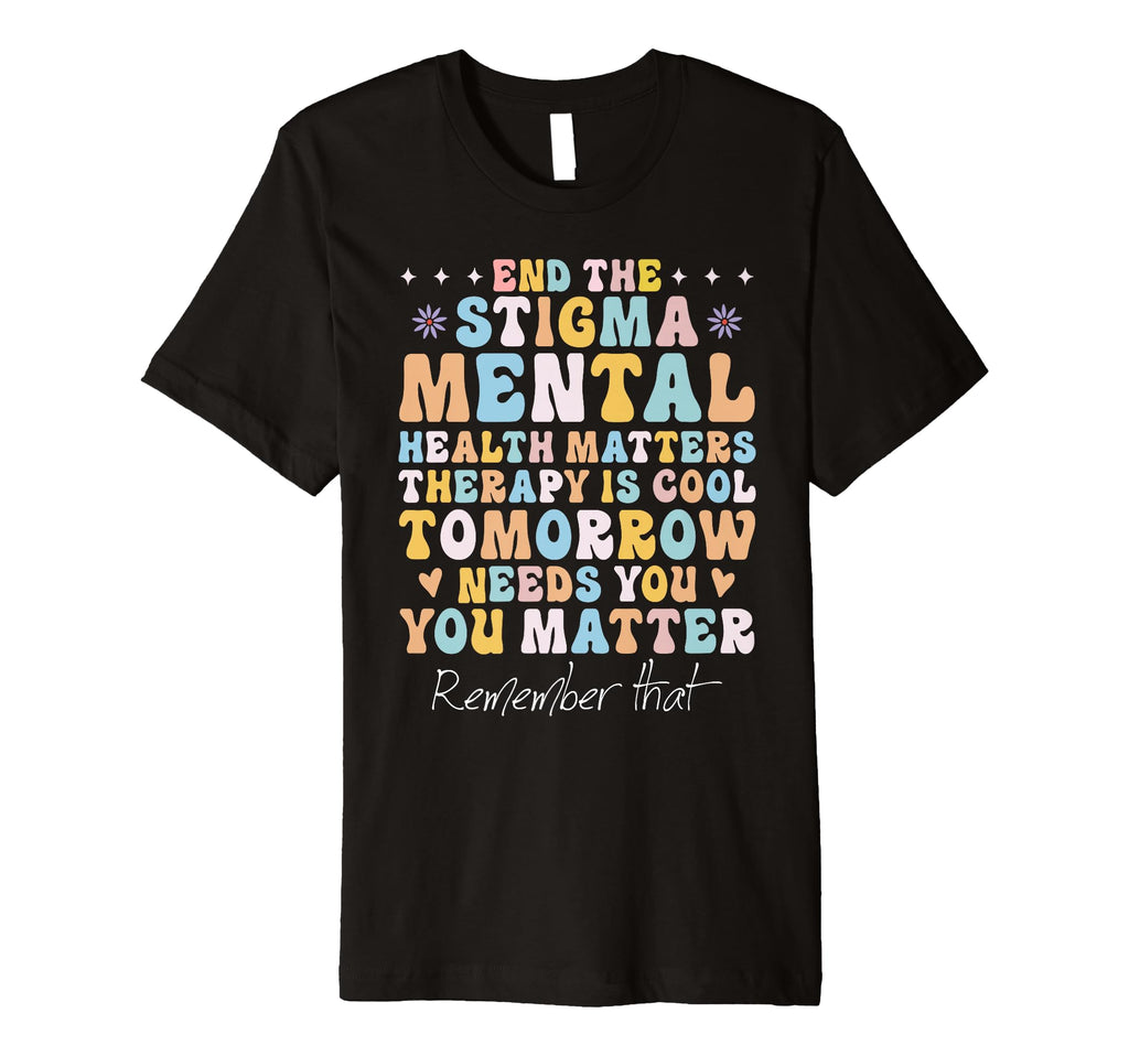 Mental Health Awareness End Stigma Mental T-Shirt - Unique Graphic Unisex - T-Shirt, Sweatshirt, Hoodie