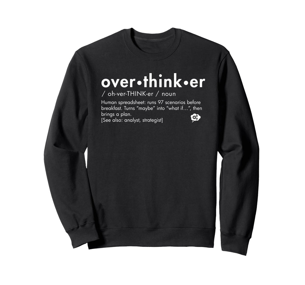 Overthinker Definition Funny Analyst Sweatshirt - Trendy Graphic Unisex - T-Shirt, Sweatshirt, Hoodie