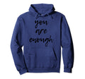 You Are Enough Body Positive Hoodie - Aesthetic Graphic for Adults - T-Shirt, Sweatshirt, Hoodie