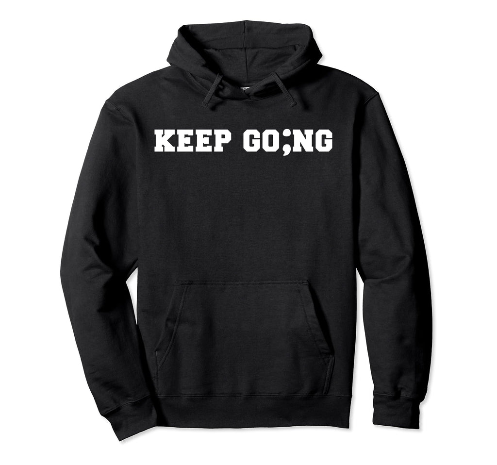 Semicolon Keep Going Mental Health Hoodie - Trendy Graphic Men Women - T-Shirt, Sweatshirt, Hoodie