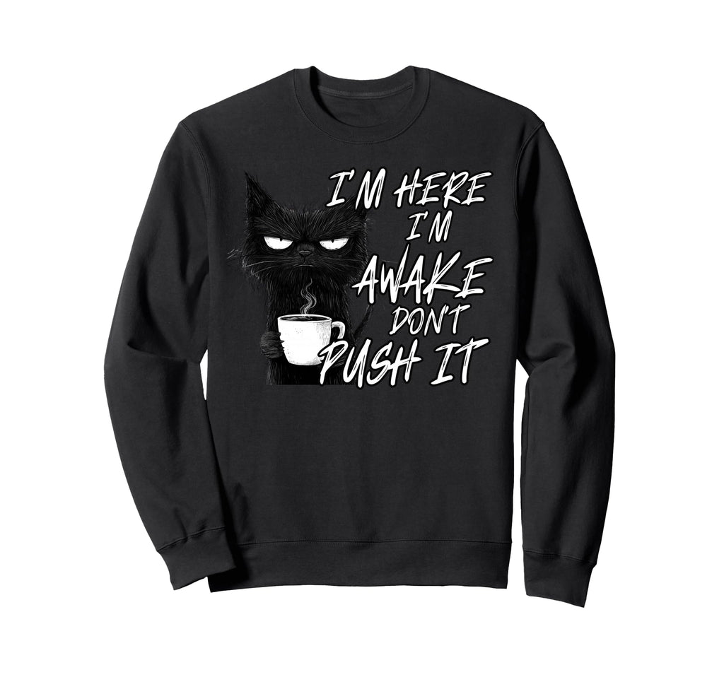 Sarcastic Cat Funny Cat Im Here Im Sweatshirt - Streetwear Style Men Women - T-Shirt, Sweatshirt, Hoodie