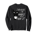 Sarcastic Cat Funny Cat Im Here Im Sweatshirt - Streetwear Style Men Women - T-Shirt, Sweatshirt, Hoodie