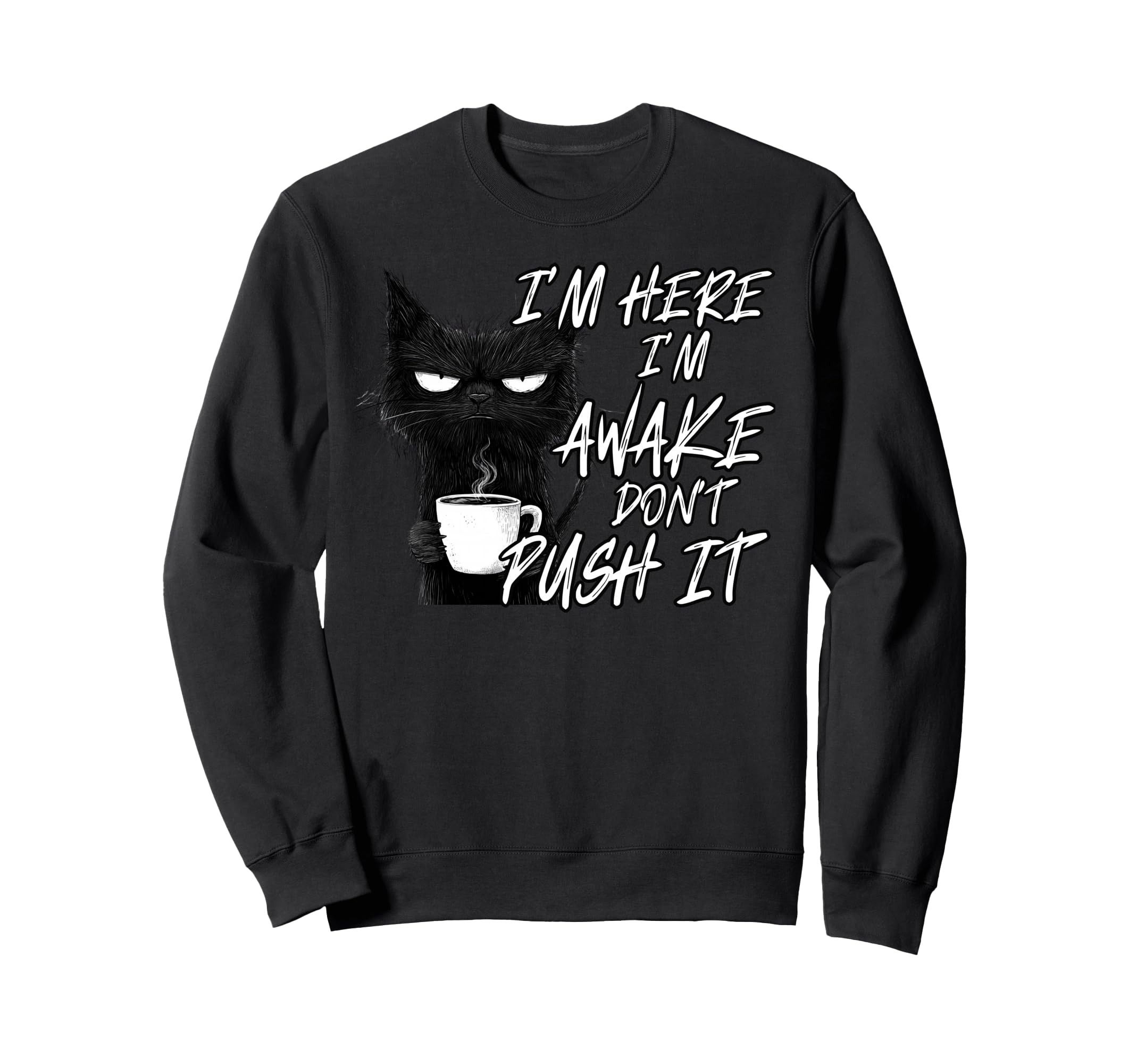 Sarcastic Cat Funny Cat Im Here Im Sweatshirt - Streetwear Style Men Women - T-Shirt, Sweatshirt, Hoodie