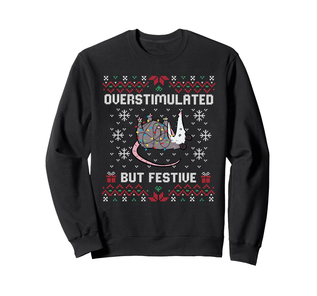 Overstimulated But Festive Opossum Sweatshirt - Fun Novelty Design Unisex - T-Shirt, Sweatshirt, Hoodie