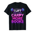 I Lift So I Can Carry More Books T-Shirt - Fun Novelty Design Unisex - T-Shirt, Sweatshirt, Hoodie