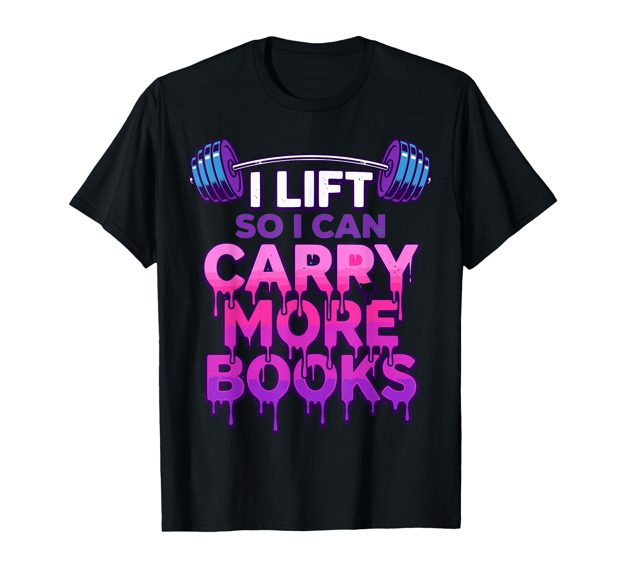 I Lift So I Can Carry More Books T-Shirt - Fun Novelty Design Unisex - T-Shirt, Sweatshirt, Hoodie