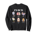 Its Ok To Be Yourself Mental Health Sweatshirt - Custom Art Print Unisex - T-Shirt, Sweatshirt, Hoodie