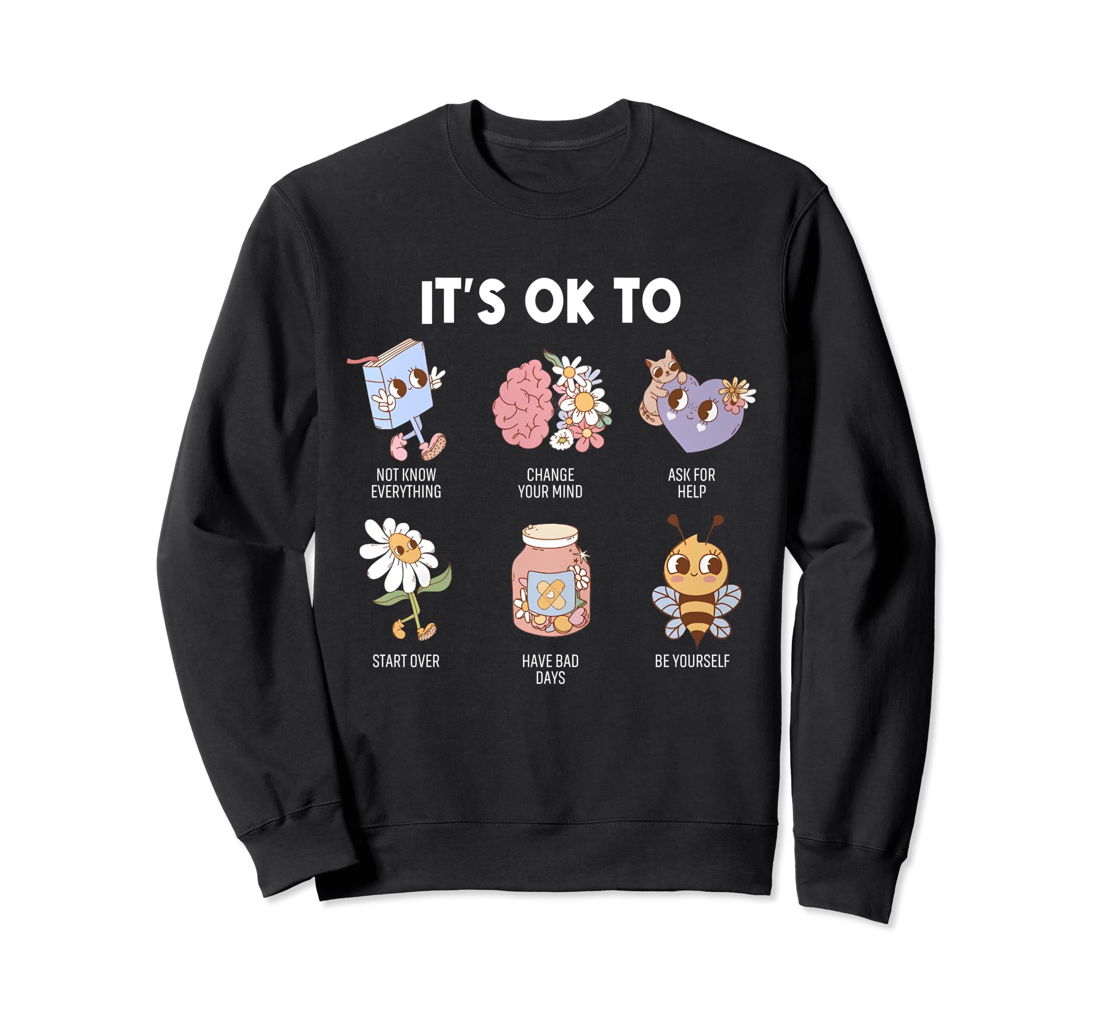 Its Ok To Be Yourself Mental Health Sweatshirt - Custom Art Print Unisex - T-Shirt, Sweatshirt, Hoodie