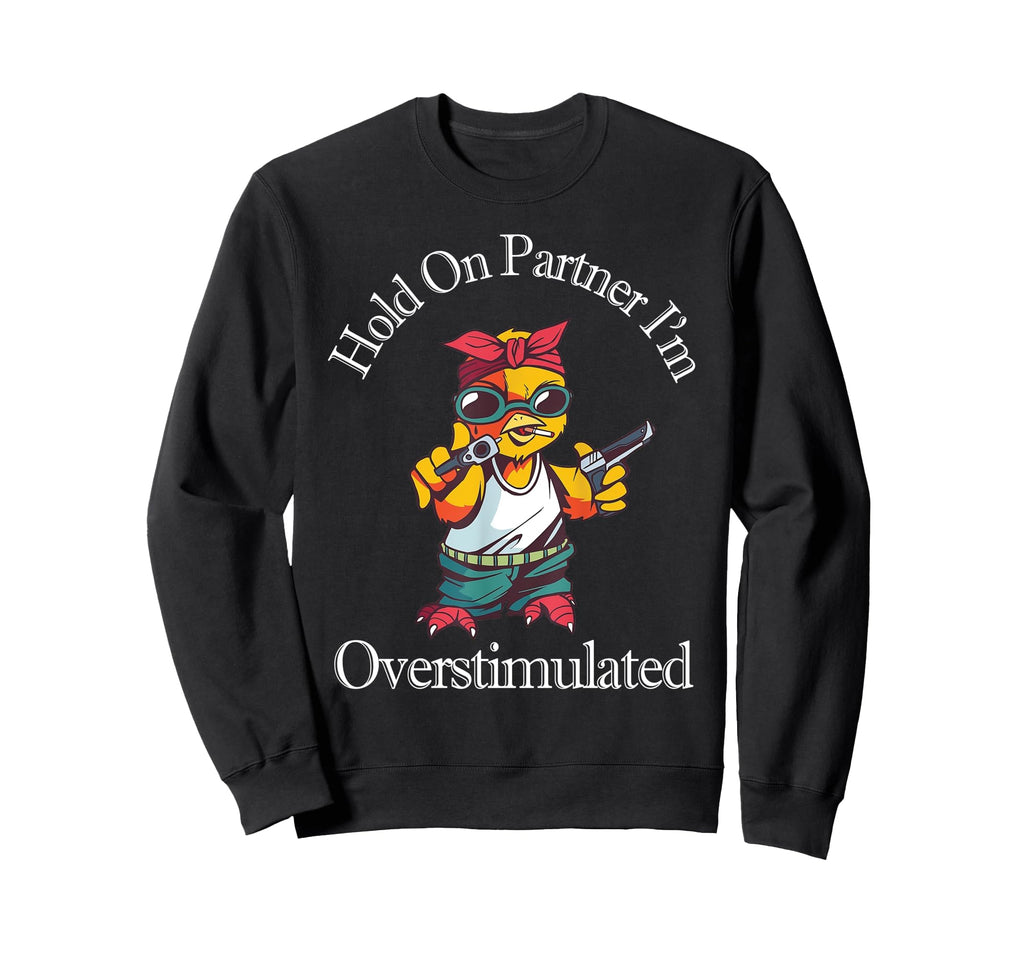 Hold Partner Im Overstimulated Funny Sweatshirt - Minimalist Print Unisex - T-Shirt, Sweatshirt, Hoodie