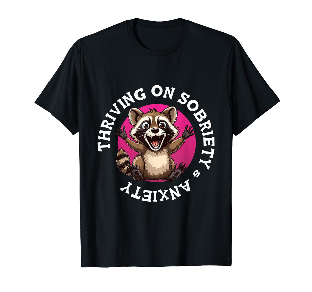 Anxiety Sobriety Funny Racoon T-Shirt - Casual Everyday Wear Men Women - T-Shirt, Sweatshirt, Hoodie