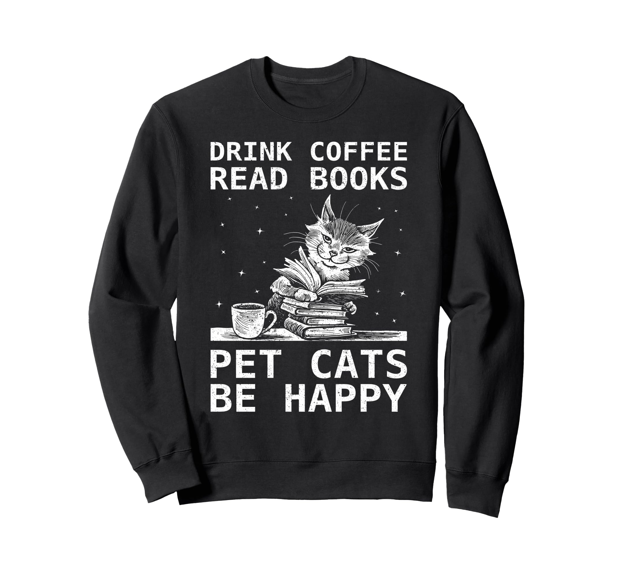 Drink Coffee Read Books Pet Cats Be Sweatshirt - Aesthetic Graphic Unisex - T-Shirt, Sweatshirt, Hoodie