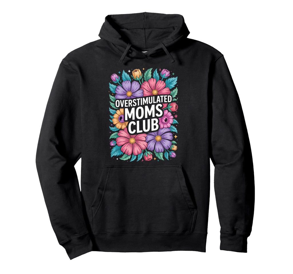 Overstimulated Moms Club Mothers Day Mom Hoodie - Trendy Graphic for Adults - T-Shirt, Sweatshirt, Hoodie