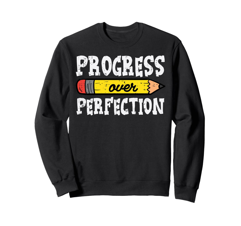 Teacher Progress Over Perfection Sweatshirt - Casual Everyday Wear Unisex - T-Shirt, Sweatshirt, Hoodie