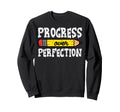 Teacher Progress Over Perfection Sweatshirt - Casual Everyday Wear Unisex - T-Shirt, Sweatshirt, Hoodie