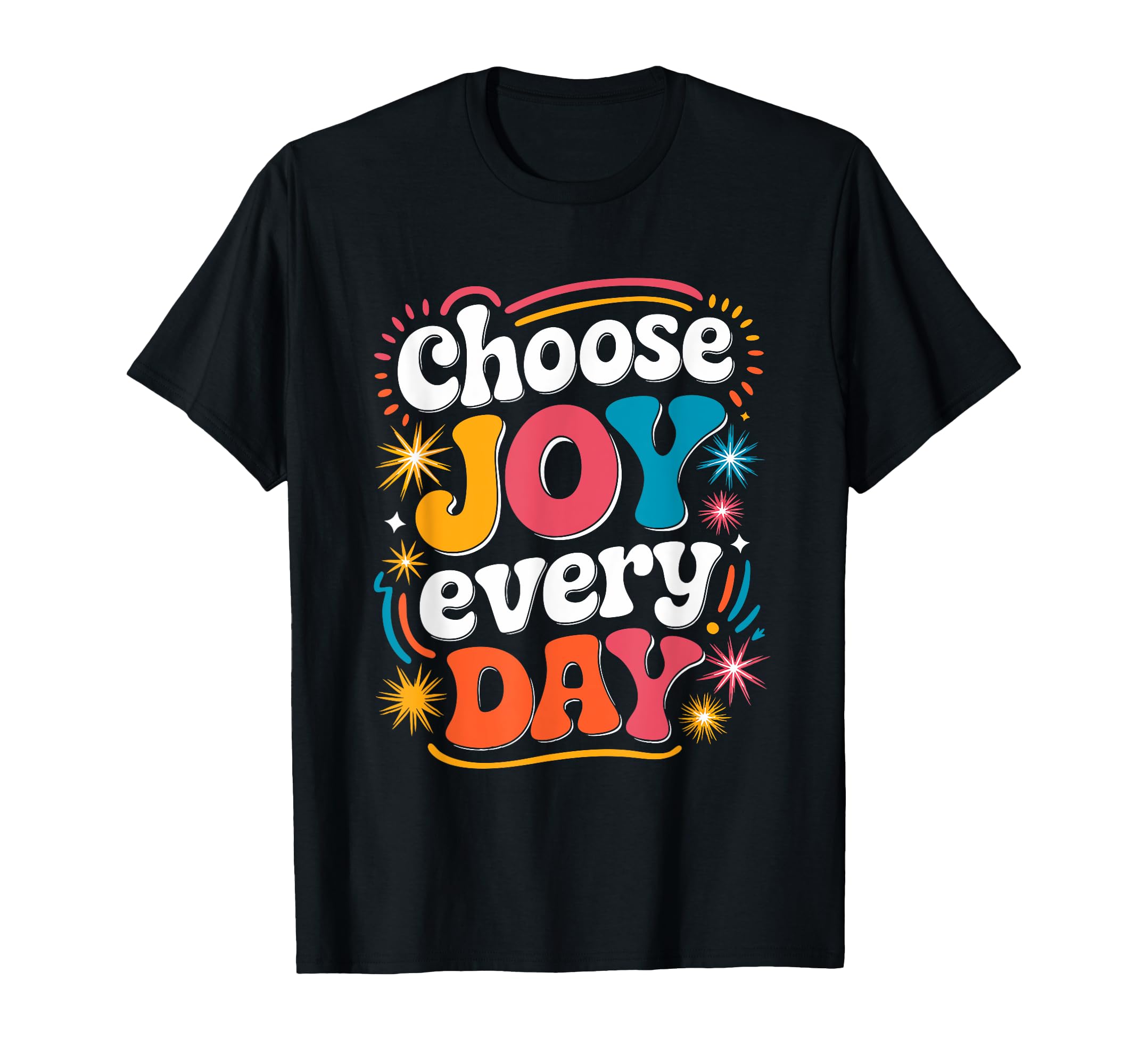 Choose Joy Every Day Inspirational T-Shirt - Custom Art Print Men Women - T-Shirt, Sweatshirt, Hoodie