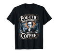 Edgar Allan Poe Etic Mornings Need T-Shirt - Novelty Apparel for Adults - T-Shirt, Sweatshirt, Hoodie