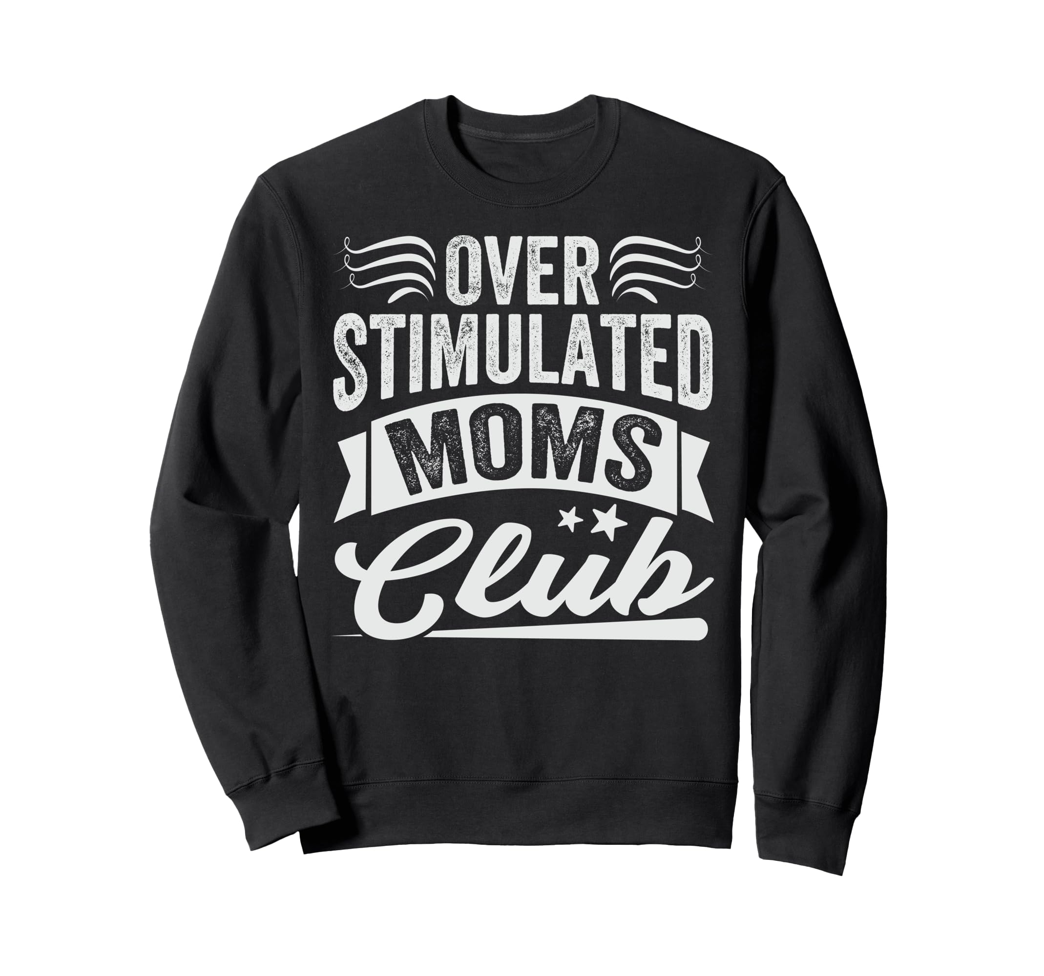 Overstimulated Moms Club Funny Sweatshirt - Graphic Print Men Women - T-Shirt, Sweatshirt, Hoodie