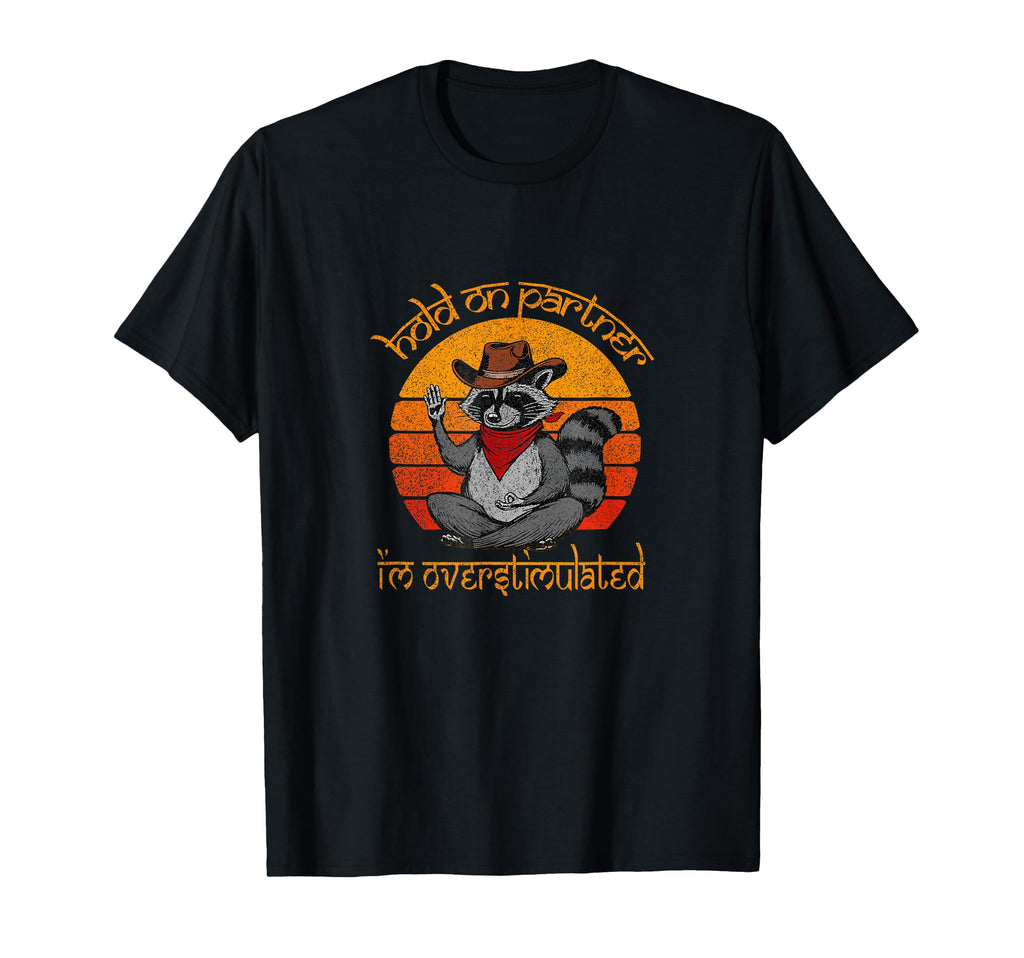 Hold Partner Im Overstimulated Cowboy T-Shirt - Aesthetic Graphic Unisex - T-Shirt, Sweatshirt, Hoodie