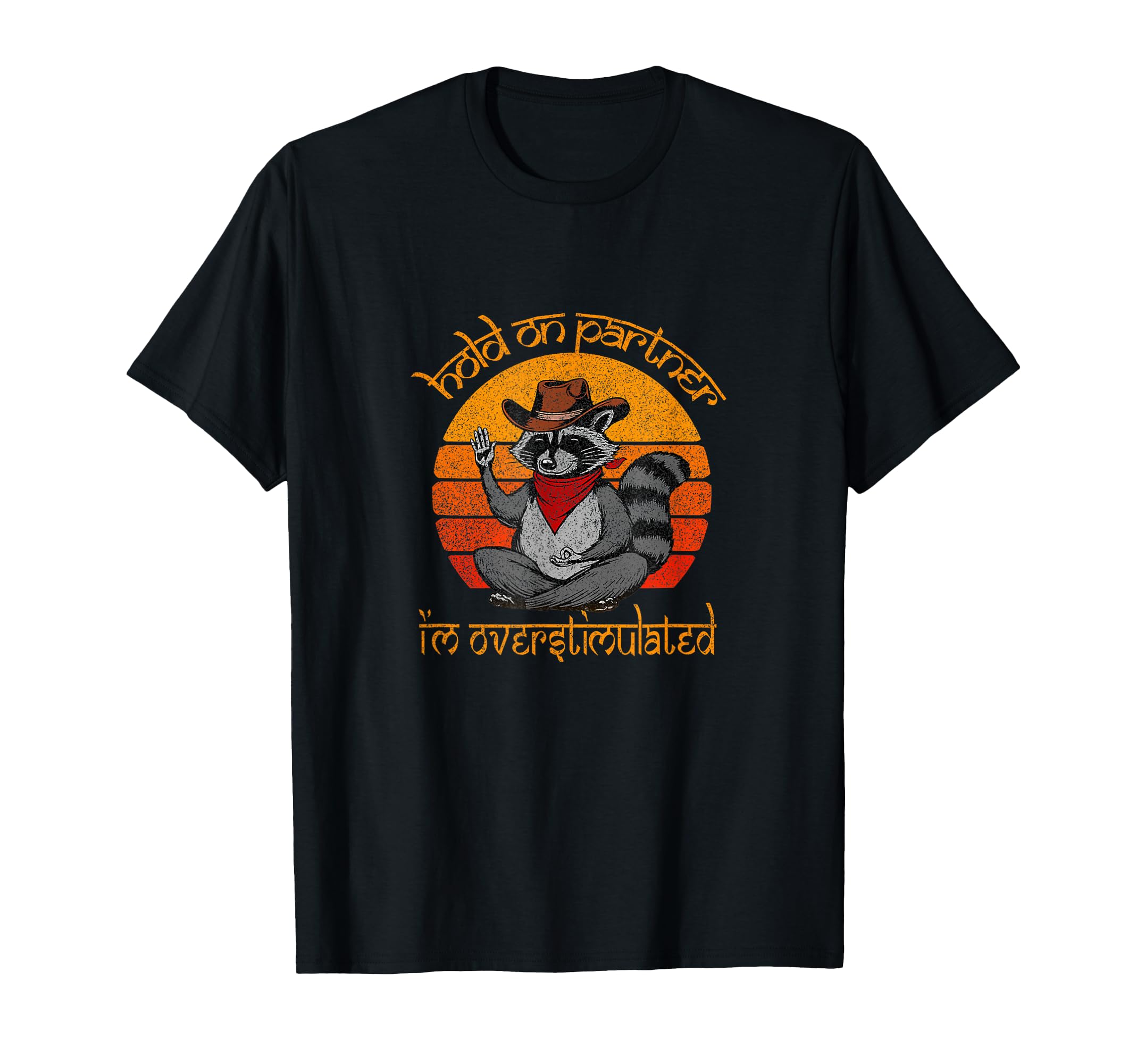 Hold Partner Im Overstimulated Cowboy T-Shirt - Aesthetic Graphic Unisex - T-Shirt, Sweatshirt, Hoodie