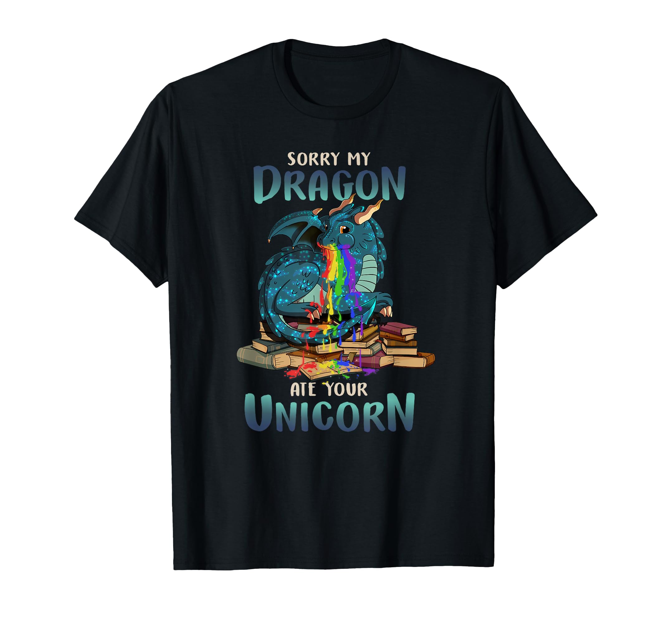 Sorry My Dragon Ate Your Unicorn Gift T-Shirt - Trendy Graphic Men Women - T-Shirt, Sweatshirt, Hoodie