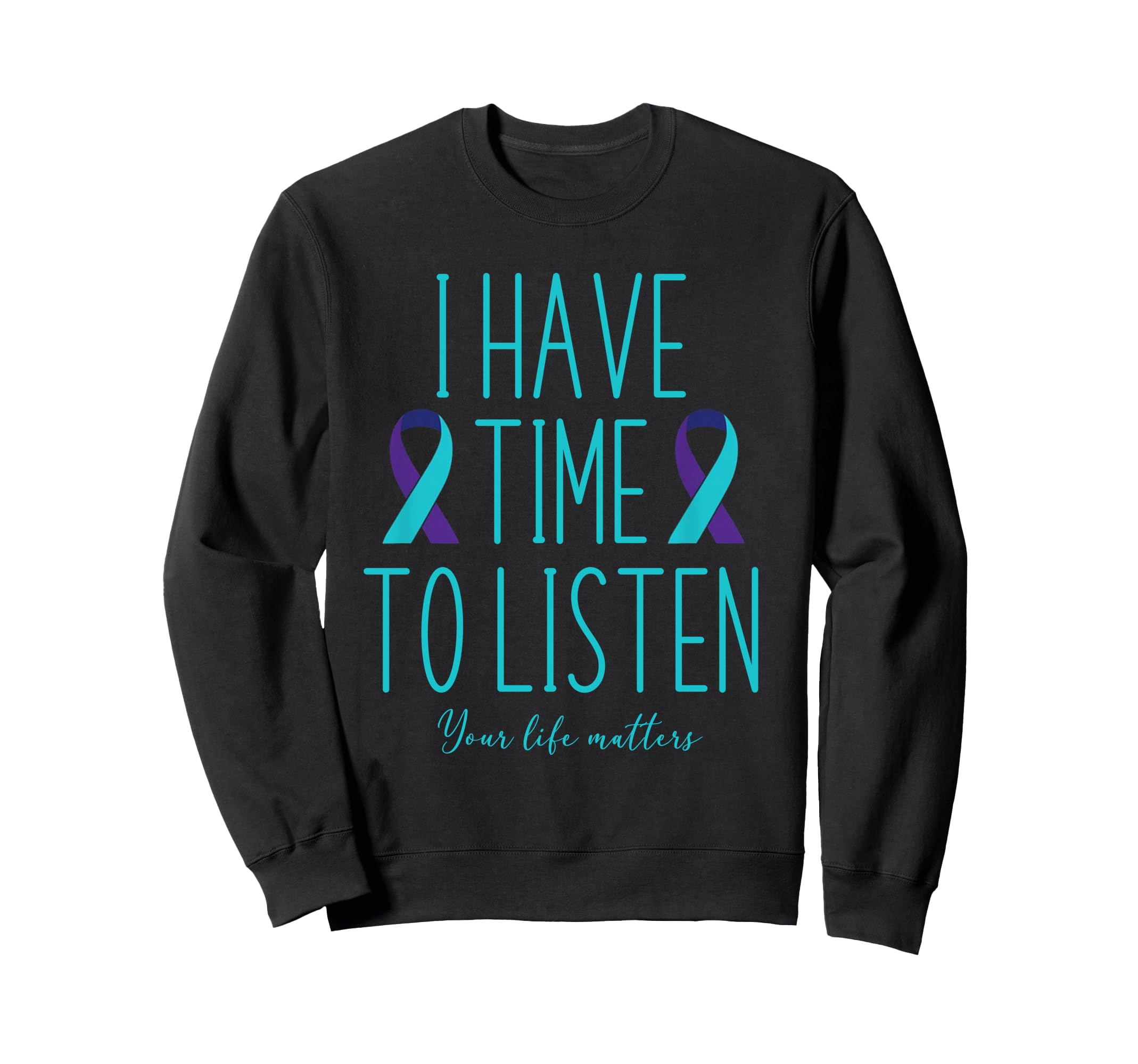 I Have Time To Listen Suicide Sweatshirt - Aesthetic Graphic Unisex - T-Shirt, Sweatshirt, Hoodie