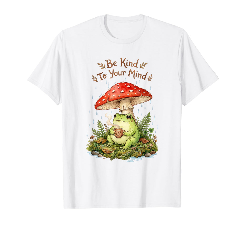 Be Kind To Your Mind Frog Mushroom T-Shirt - Fun Novelty Design Unisex - T-Shirt, Sweatshirt, Hoodie