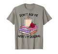 Book Lover Dont Ask What Im Reading T-Shirt - Casual Everyday Wear Unisex - T-Shirt, Sweatshirt, Hoodie