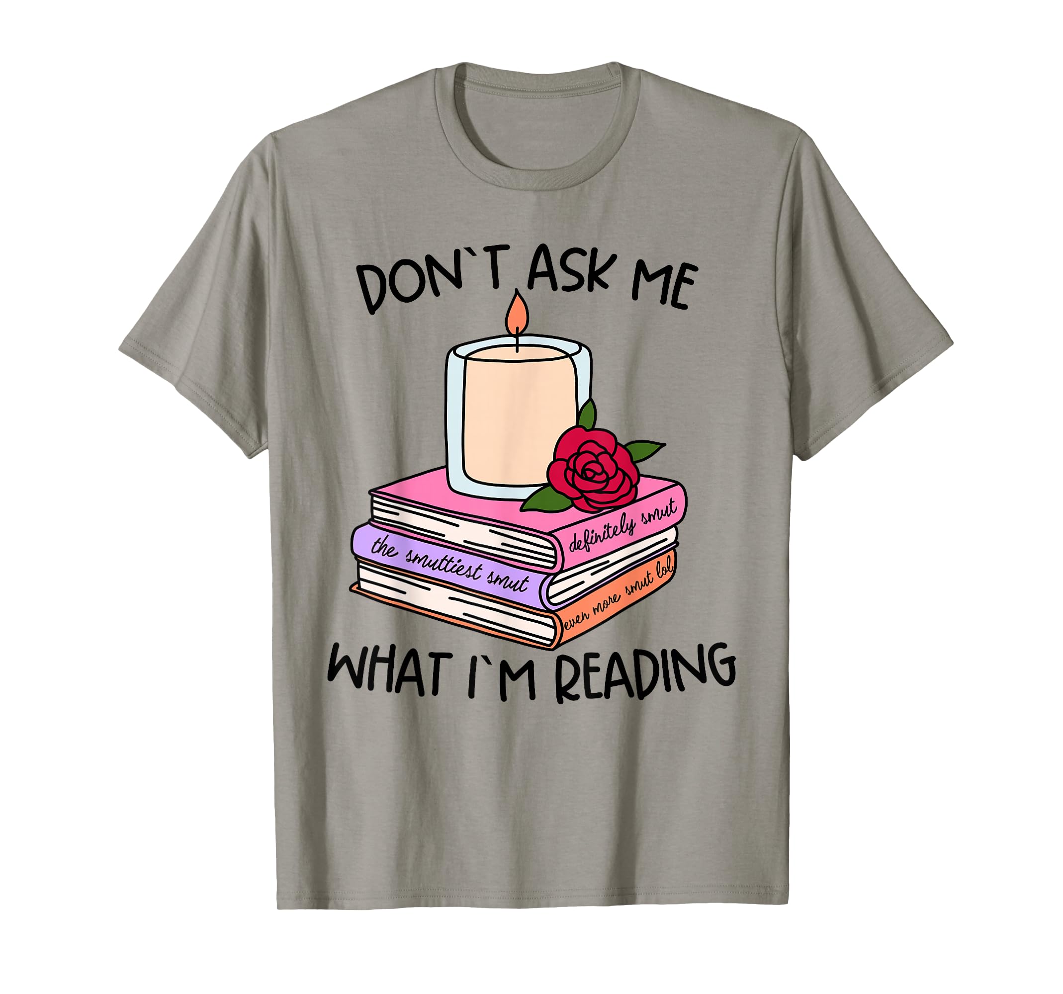 Book Lover Dont Ask What Im Reading T-Shirt - Casual Everyday Wear Unisex - T-Shirt, Sweatshirt, Hoodie