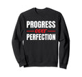 Progress Over Perfection Sweatshirt - Aesthetic Graphic Men Women - T-Shirt, Sweatshirt, Hoodie