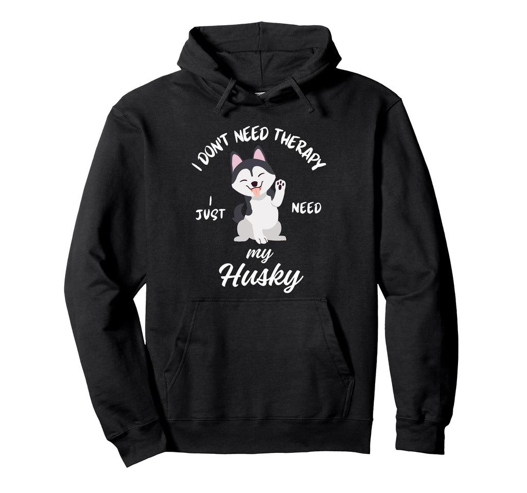 Husky Dog Lover I Just Need My Husky Hoodie - Graphic Print Unisex - T-Shirt, Sweatshirt, Hoodie