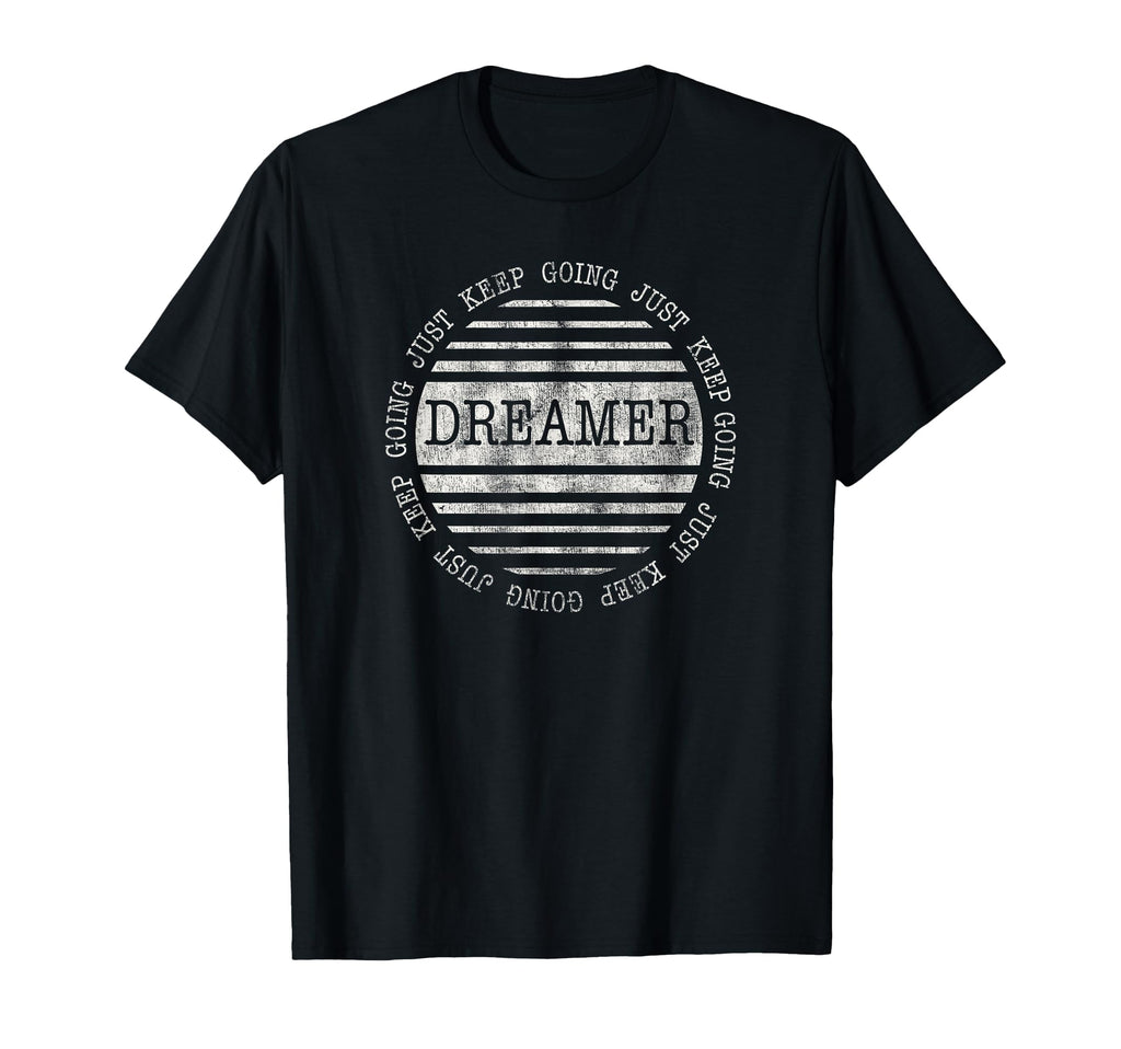 Trendy Just Keep Going Dreamer T-Shirt - Graphic Print Men Women - T-Shirt, Sweatshirt, Hoodie