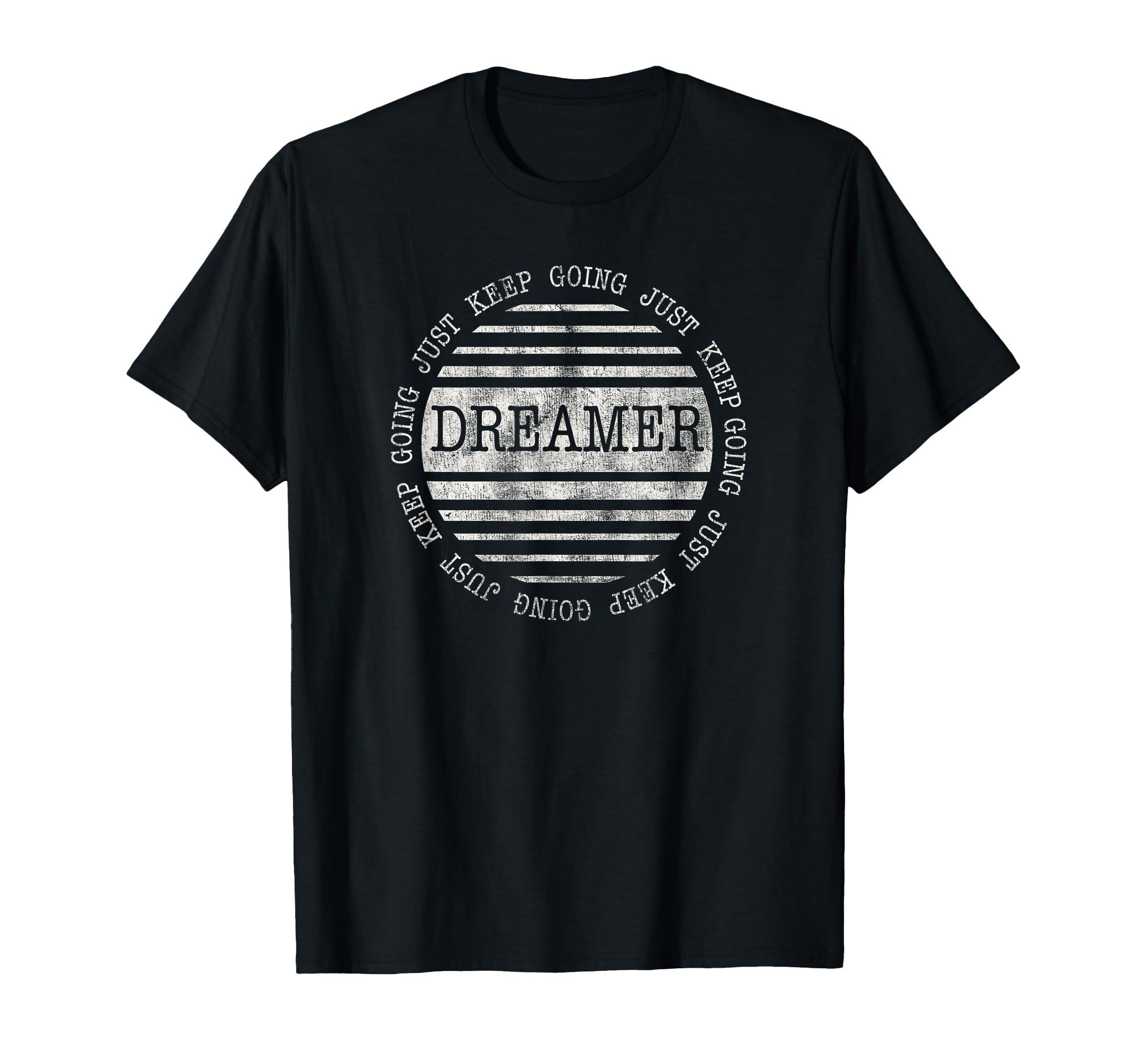 Trendy Just Keep Going Dreamer T-Shirt - Graphic Print Men Women - T-Shirt, Sweatshirt, Hoodie