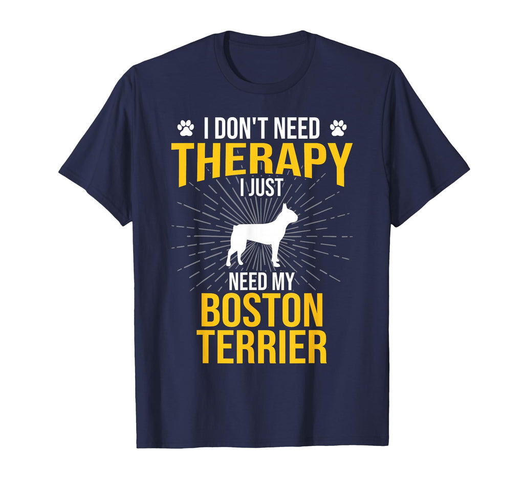 I Just Need My Boston Terrier Dog T-Shirt - Novelty Apparel for Adults - T-Shirt, Sweatshirt, Hoodie