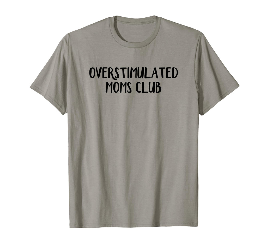 Overstimulated Moms Club T-Shirt - Custom Art Print Men Women - T-Shirt, Sweatshirt, Hoodie