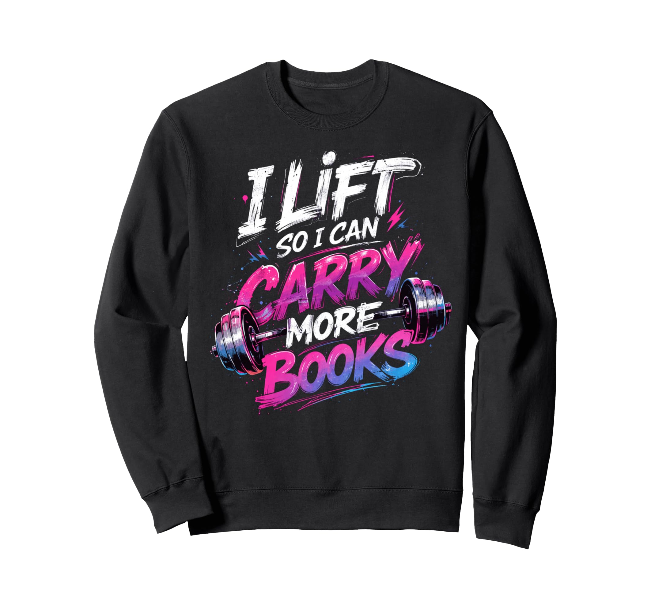 Lift So I Can Carry More Books Sweatshirt - Minimalist Print Men Women - T-Shirt, Sweatshirt, Hoodie