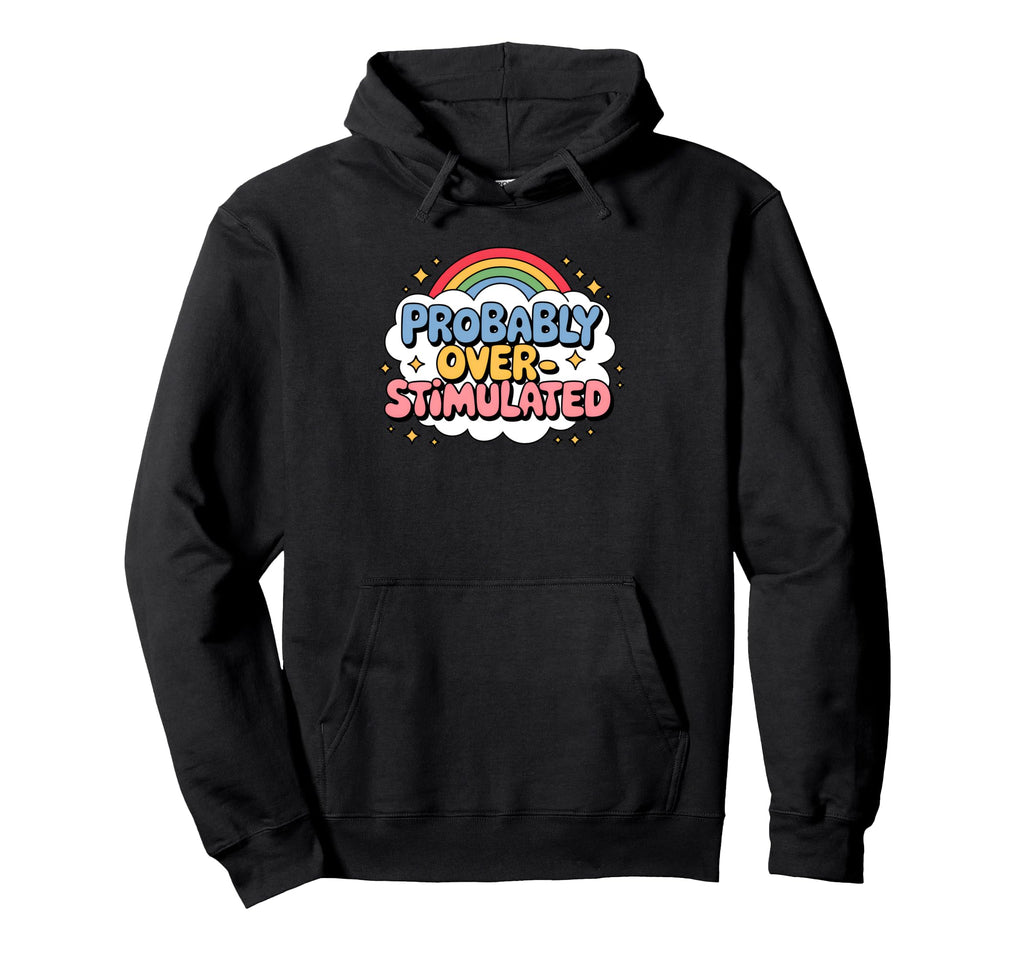 Probably Overstimulated Rainbow Hoodie - Novelty Apparel for Adults - T-Shirt, Sweatshirt, Hoodie